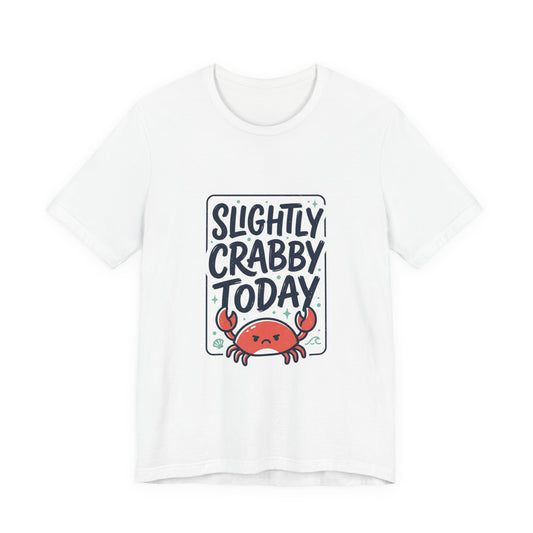 Slightly Crabby Today T-Shirt | Cute Crab Mood Humor, Coastal Summer Tee